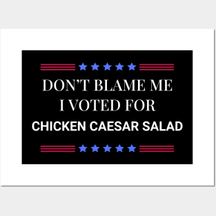 Don't Blame Me I Voted For Chicken Caesar Salad Posters and Art